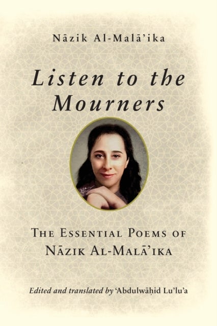 Listen to the Mourners - The Essential Poems of Nazik Al-Mala'ika