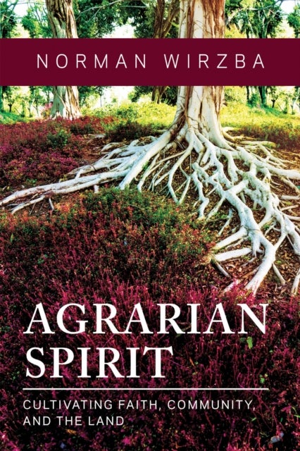 Agrarian Spirit - Cultivating Faith, Community, and the Land