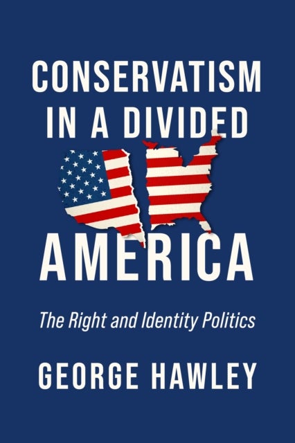 Bilde av Conservatism In A Divided America Av George Hawley