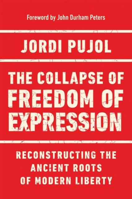 The Collapse of Freedom of Expression - Reconstructing the Ancient Roots of Modern Liberty
