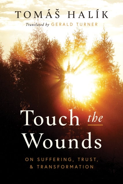Touch the Wounds - On Suffering, Trust, and Transformation