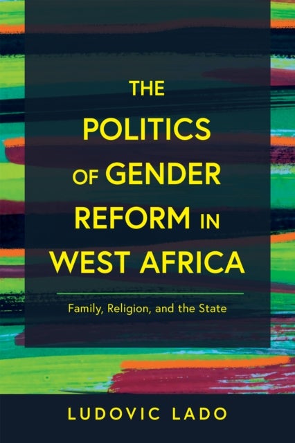 Bilde av The Politics Of Gender Reform In West Africa Av Ludovic Lado