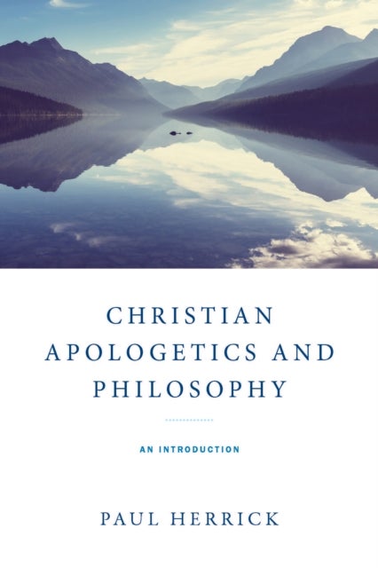 Christian Apologetics and Philosophy - An Introduction