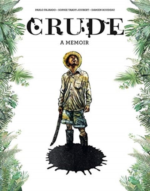 Crude - A Memoir
