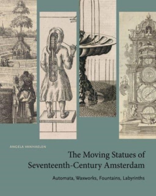 Bilde av The Moving Statues Of Seventeenth-century Amsterdam Av Angela (associate Professor Of Art Hist Vanhaelen