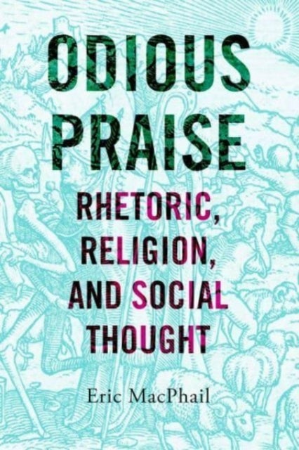 Odious Praise - Rhetoric, Religion, and Social Thought