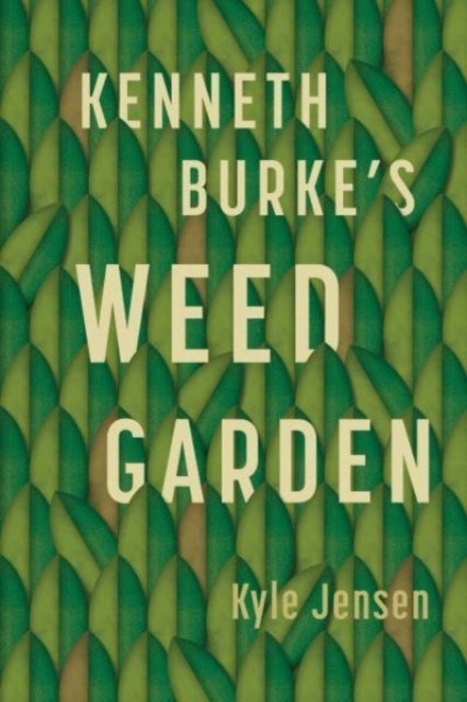 Kenneth Burke¿s Weed Garden - Refiguring the Mythic Grounds of Modern Rhetoric