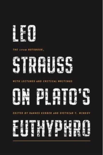 Leo Strauss on Plato¿s Euthyphro - The 1948 Notebook, with Lectures and Critical Writings