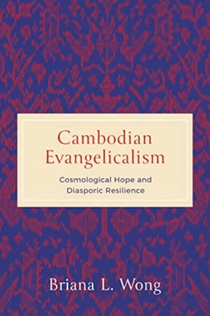 Cambodian Evangelicalism - Cosmological Hope and Diasporic Resilience