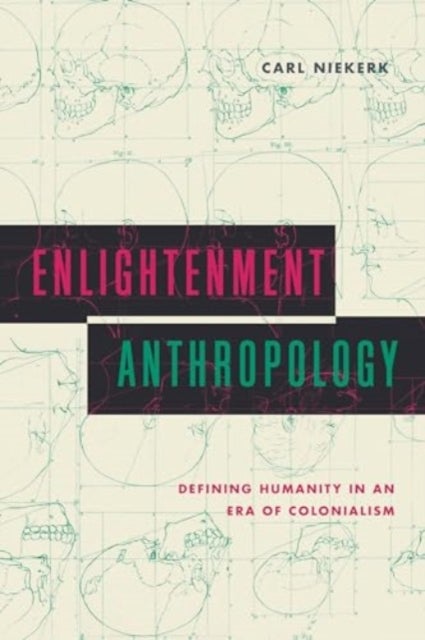 Enlightenment Anthropology - Defining Humanity in an Era of Colonialism