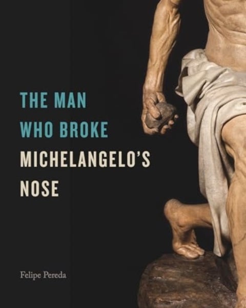 The Man Who Broke Michelangelo¿s Nose