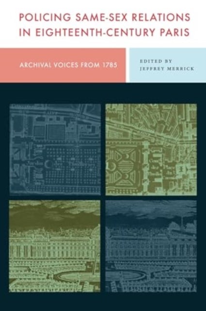 Policing Same-Sex Relations in Eighteenth-Century Paris - Archival Voices from 1785