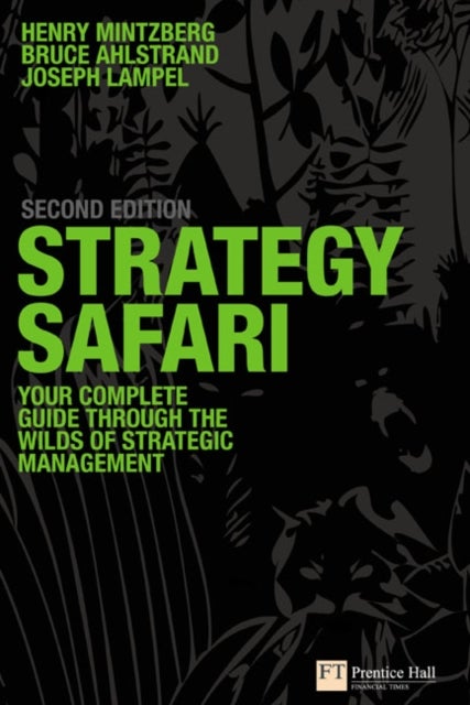 Strategy Safari - The complete guide through the wilds of strategic management