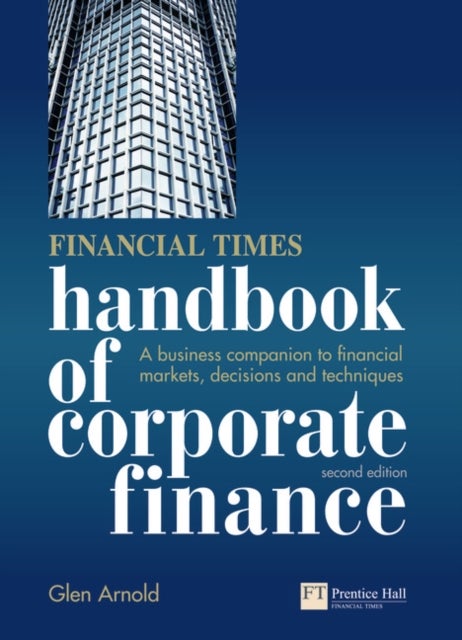 Financial Times Handbook of Corporate Finance - A Business Companion to Financial Markets, Decisions and Techniques