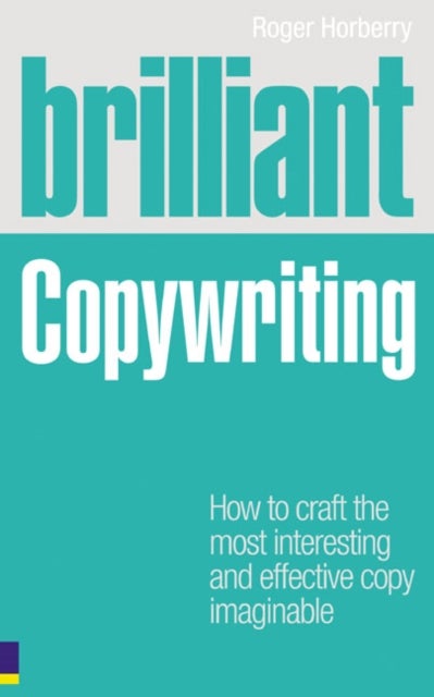 Brilliant Copywriting - How to craft the most interesting and effective copy imaginable
