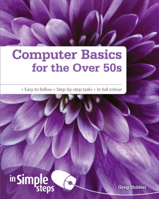 Bilde av Computer Basics For The Over 50s In Simple Steps Av Greg Holden