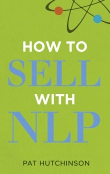 How to sell with NLP - The Powerful Way to Guarantee Your Sales Success