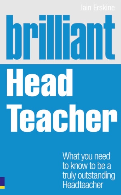 Brilliant Head Teacher - What you need to know to be a truly outstanding Head Teacher