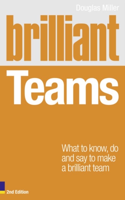Brilliant Teams - What to Know, Do and Say to Make a Brilliant Team