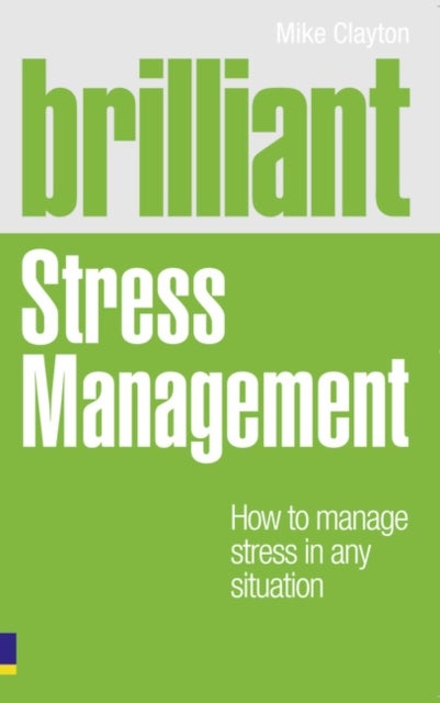 Brilliant Stress Management - How to manage stress in any situation