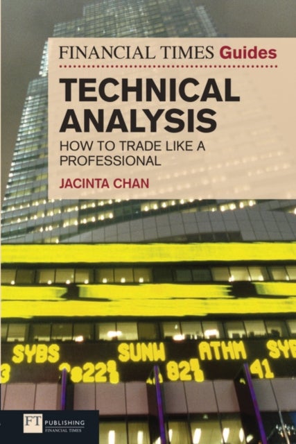 Financial Times Guide to Technical Analysis, The - Ten Steps To Becoming A Professional Trader