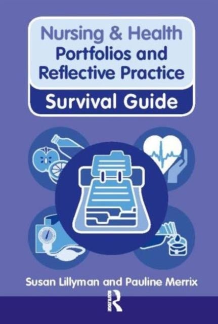 Bilde av Nursing &amp; Health Survival Guide: Portfolios And Reflective Practice Av Susan Lillyman, Pauline Merrix