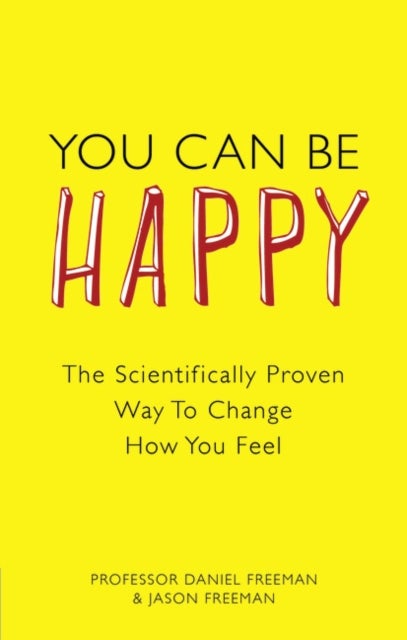 You Can Be Happy - The Scientifically Proven Way to Change How You Feel