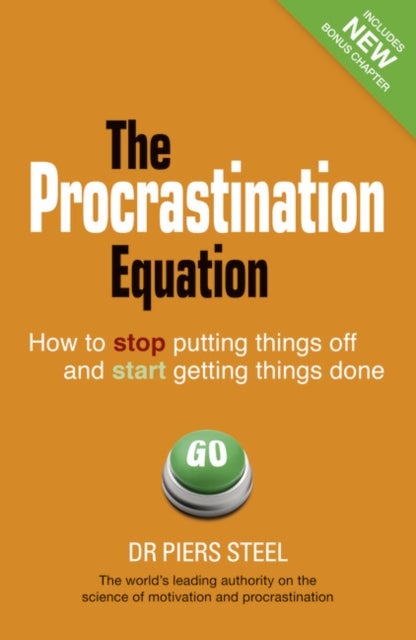 Procrastination Equation, The - How to Stop Putting Things Off and Start Getting Things Done