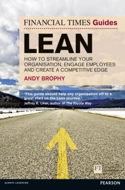 Financial Times Guide to Lean, The - How to streamline your organisation, engage employees and create a competitive edge