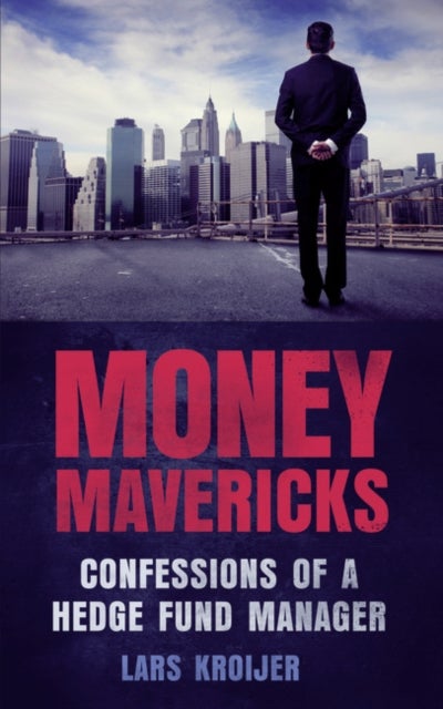 Money Mavericks - Confessions of a Hedge Fund Manager