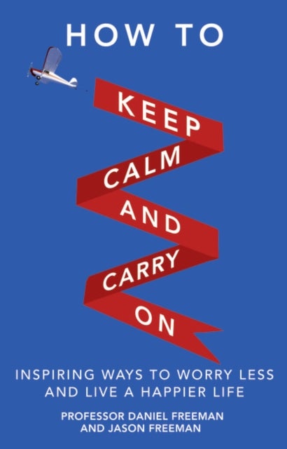 How to Keep Calm and Carry On - Inspiring ways to worry less and live a happier life