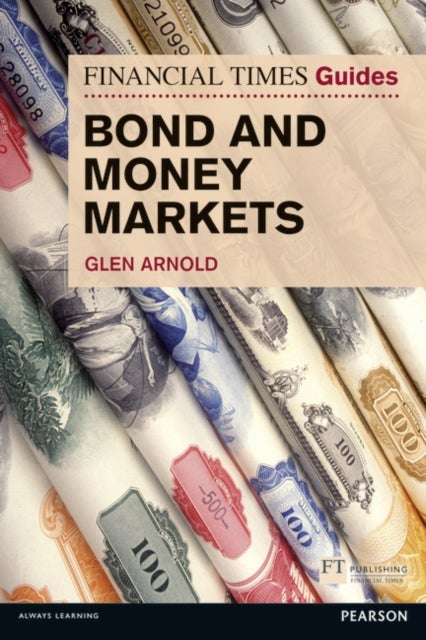 Bilde av Financial Times Guide To Bond And Money Markets, The Av Glen Arnold