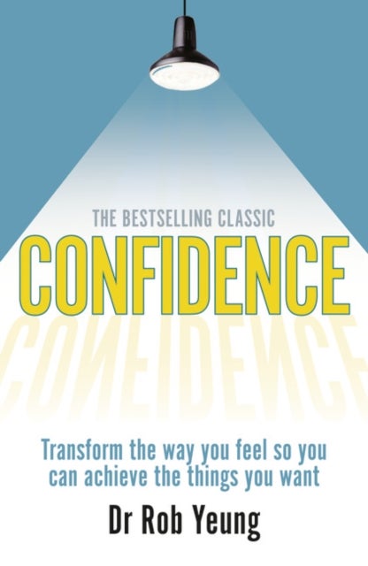 Confidence - Transform the way you feel so you can achieve the things you want