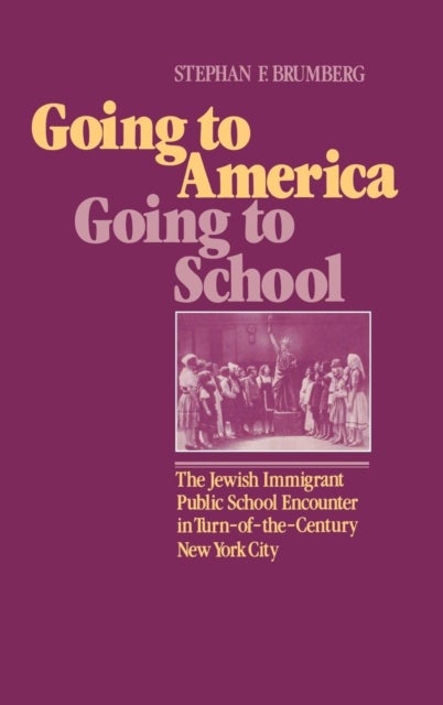 Going to America, Going to School - The Jewish Immigrant Public School Encounter in Turn-of-the-Century New York City