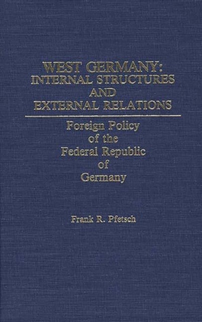 West Germany: Internal Structures and External Relations - Foreign Policy of the Federal Republic of Germany