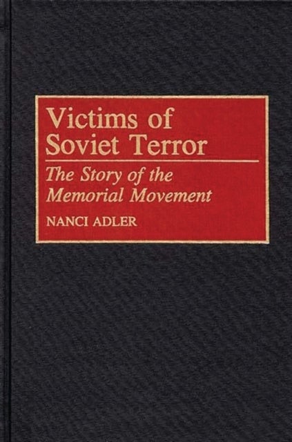 Victims of Soviet Terror - The Story of the Memorial Movement