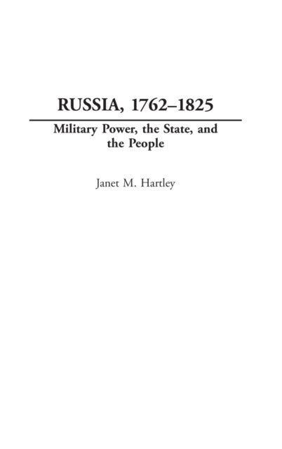 Russia, 1762-1825 - Military Power, the State, and the People