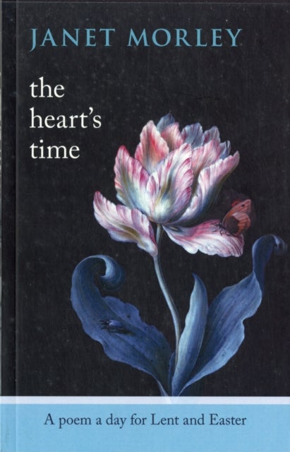 The Heart's Time - A Poem A Day For Lent And Easter