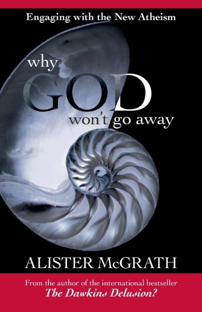 Why God Won't Go Away - Engaging With The New Atheism