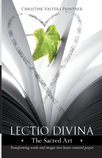 Lectio Divina - The Sacred Art - Transforming Words & Images Into Heart-Centered Prayer