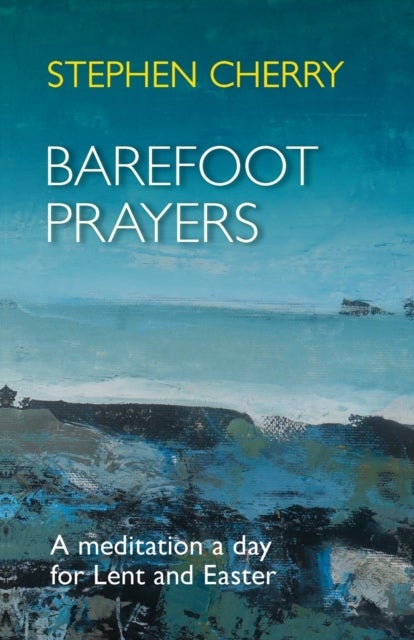 Barefoot Prayers - A Meditation A Day For Lent And Easter