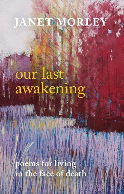 Our Last Awakening - Poems For Living In The Face Of Death