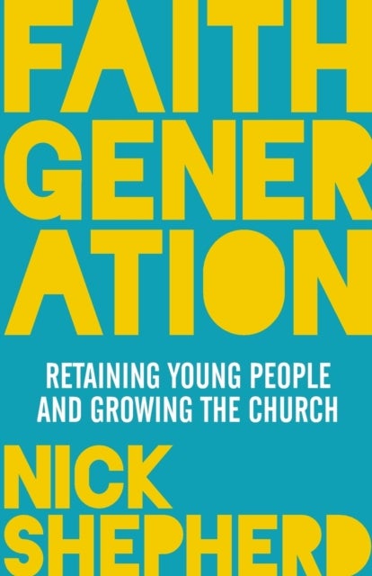 Faith Generation - Retaining Young People And Growing The Church
