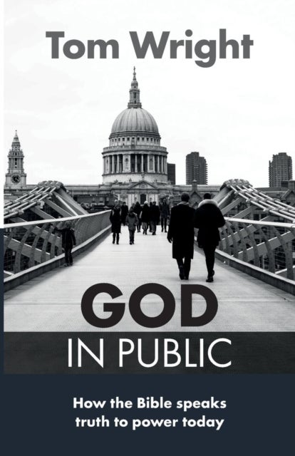 God in Public - How The Bible Speaks Truth To Power Today