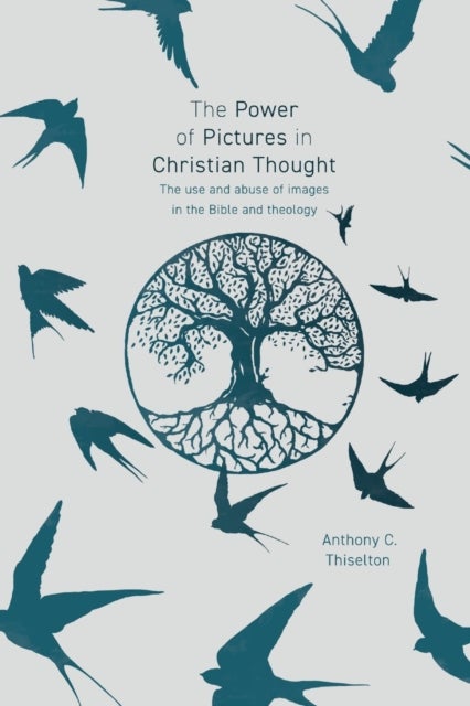 Bilde av The Power Of Pictures In Christian Thought Av Professor Anthony Thiselton