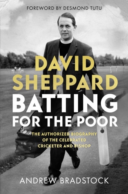 David Sheppard: Batting for the Poor - The authorized biography of the celebrated cricketer and bishop