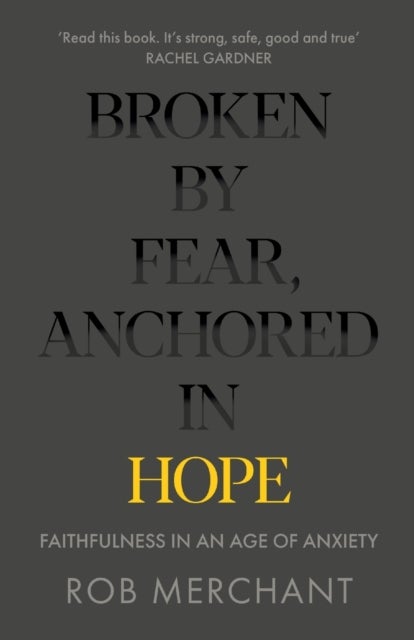 Bilde av Broken By Fear, Anchored In Hope Av Rob Merchant