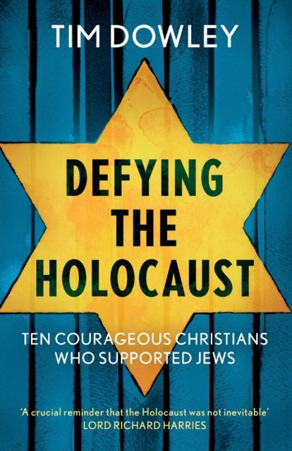 Defying the Holocaust - Ten courageous Christians who supported Jews