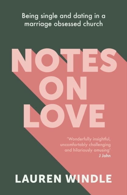 Notes on Love - Being Single and Dating in a Marriage Obsessed Church