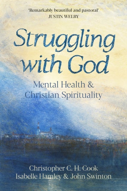 Struggling with God - Mental Health and Christian Spirituality: Foreword by Justin Welby